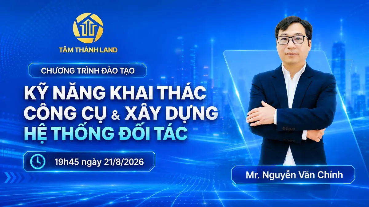 BỨT PHÁ DOANH SỐ CÙNG TÂM THÀNH LAND: TỐI ƯU CÔNG CỤ & MỞ RỘNG HỆ THỐNG ĐỐI TÁC