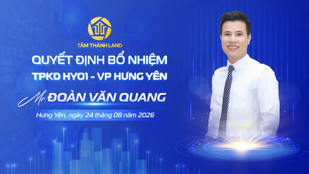 TÂM THÀNH LAND BỔ NHIỆM TRƯỞNG PHÒNG KINH DOANH – VĂN PHÒNG HƯNG YÊN