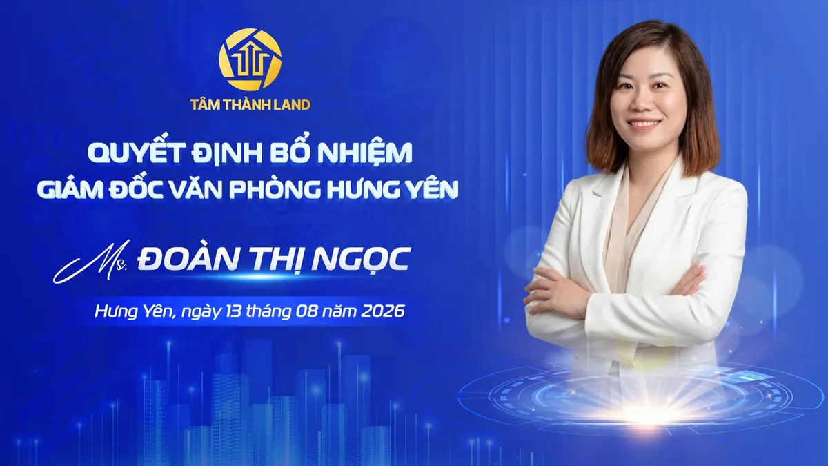TÂM THÀNH LAND CHÍNH THỨC BỔ NHIỆM GIÁM ĐỐC VĂN PHÒNG HƯNG YÊN